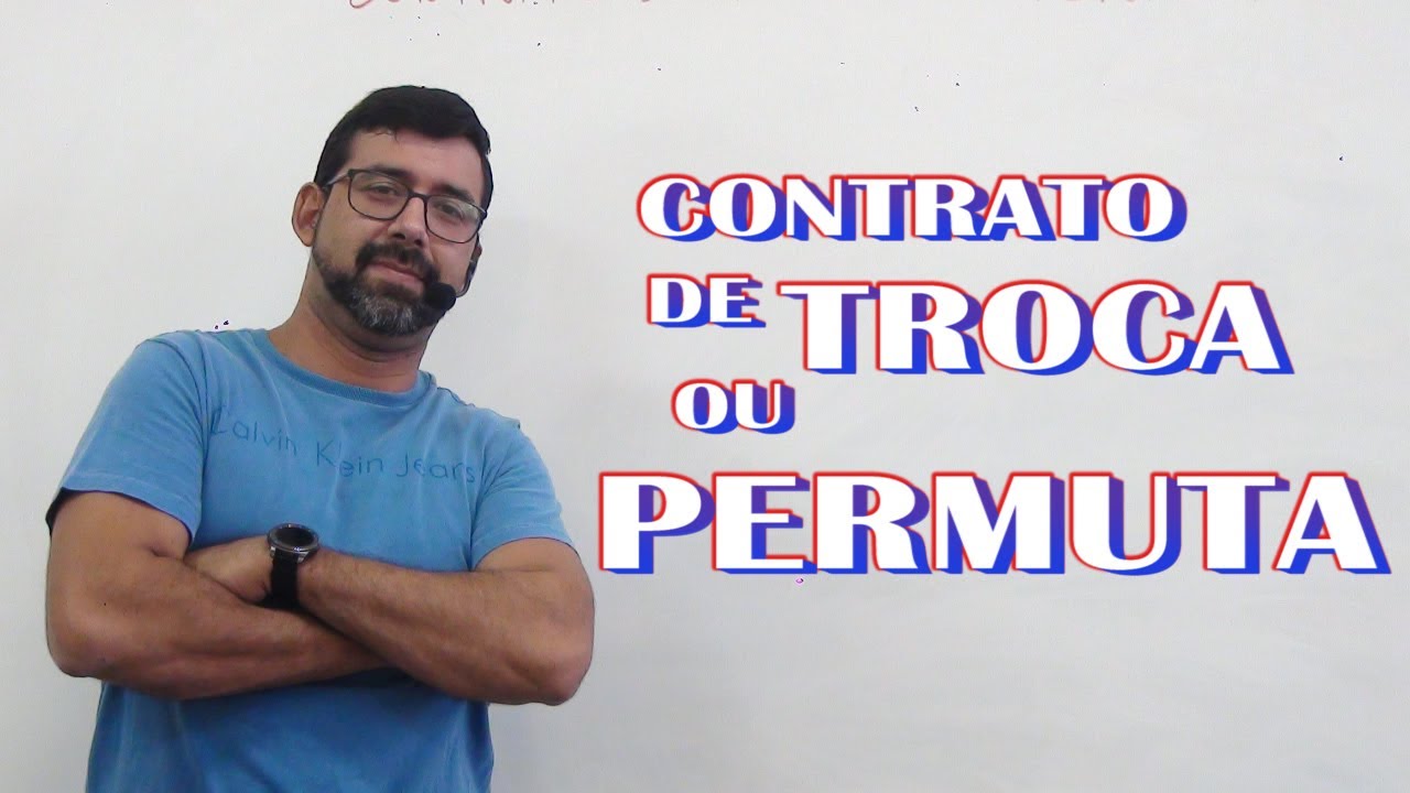 Contratos em Espécie - Contrato de Troca ou Permuta