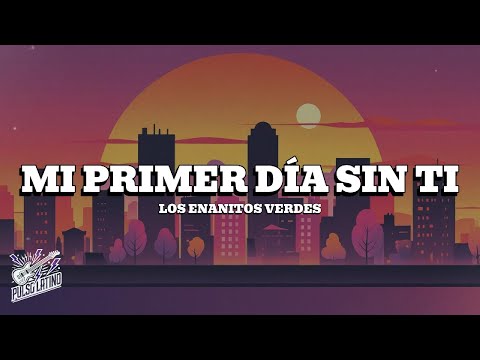 Los Enanitos Verdes - Mi Primer Día Sin Ti (Letra)