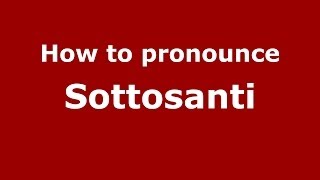 How to pronounce Sottosanti