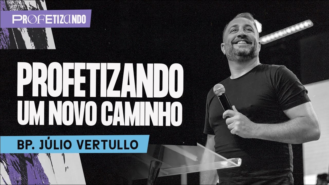 PROFETIZANDO UM NOVO CAMINHO - BP. JÚLIO VERTULLO - IGREJA DO AMOR