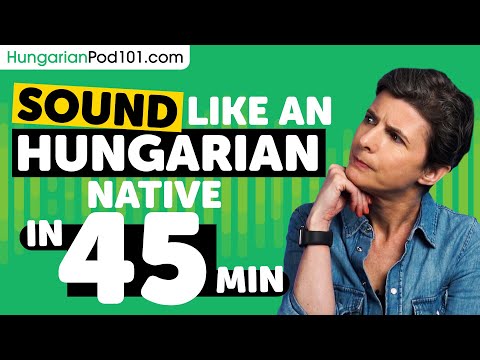 Sound Like A Hungarian Native in 45 Minutes