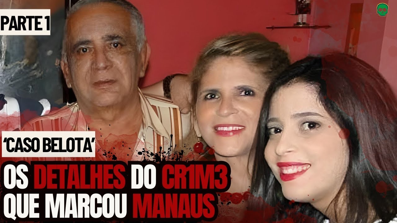 PARTE 1 | Família destruída por ambição: o lado sombrio do "Caso Belota" — Manaus (AM)