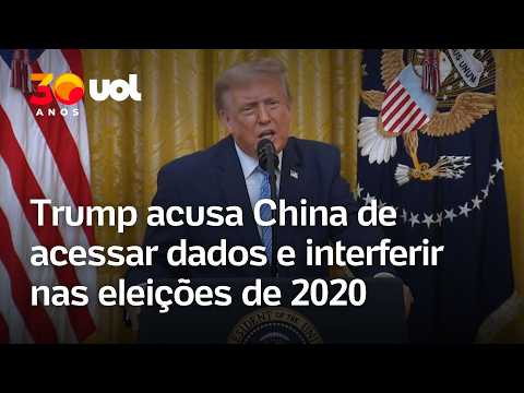 Trump acusa China de acessar dados e interferir nas eleições de 2020 nos EUA