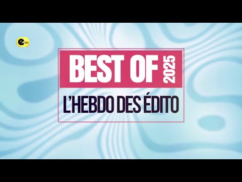 BEST OF DE L'HEBDO DES ÉDITO 2025