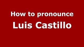 How to pronounce Luis Castillo