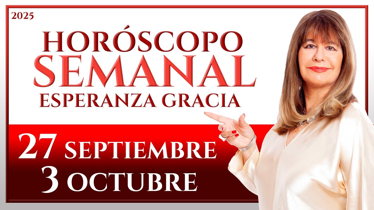 HORÓSCOPO DEL 27 DE SEPTIEMBRE AL 3 DE OCTUBRE 2023 | ESPERANZA GRACIA