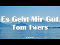 Tom Twers - Es Geht Mir Gut Lyrics