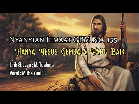 Nyanyian Jemaat GPM No. 155 - HANYA YESUS GEMBALA YANG BAIK - Mitha Yuni
