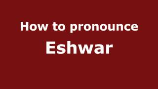 How to pronounce Eshwar