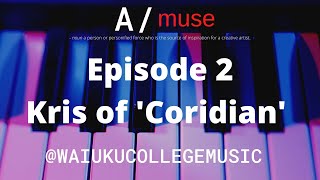A/muse Episode 02 - Kris Raven from &#39;Coridian&#39;