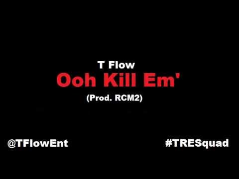 T Flow - Ooh Kill Em' (Prod. Rcm2)