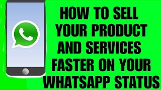 HOW TO SELL YOUR PRODUCT AND SERVICES FASTER ON YOUR WHATSAPP STATUS