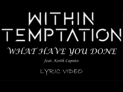 Within Temptation - What Have You Done (feat. Keith Caputo) - 2007 - Lyric Video