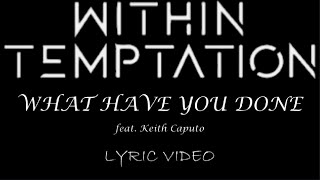 Within Temptation - What Have You Done (feat. Keith Caputo) - 2007 - Lyric Video