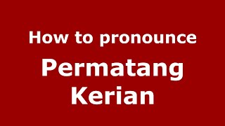 How to pronounce Permatang Kerian