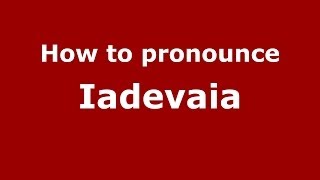 How to pronounce Iadevaia