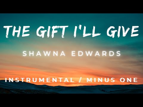 The Gift I'll Give - Shawna Edwards  Instrumental / Minus One