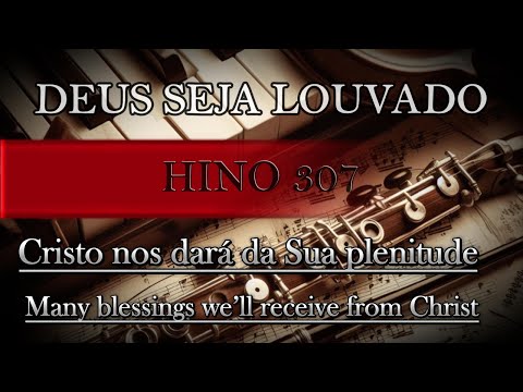 Hino 307 - Cristo nos dará da Sua plenitude