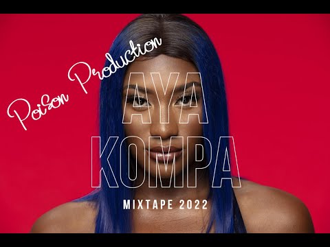 AYA NAKAMURA KOMPA REMIX 2022 | BEST AYA NAKAMURA KOMPA MIX 2022 BY POISON
