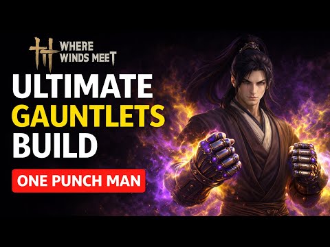 Ultimate Gauntlets Build in Where Winds Meet — Combo Guide & Build Breakdown