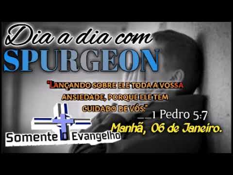 Dia a dia com Spurgeon - 06 de Janeiro/Lançando sobre ele toda a vossa ansiedade. 1 Pedro 5:7