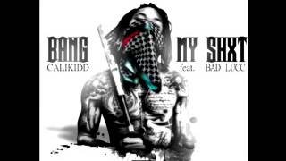 Calikidd   Bang My Shxt Ft  Bad Lucc