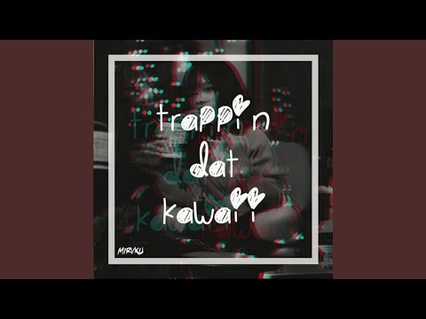 Trappin Dat Kawaii