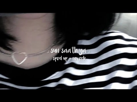 Sun Saathiya (sped up + reverb)