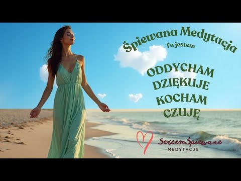 💙🎤🧘‍♀ Śpiewana Medytacja - Tu jestem: Oddycham, Dziękuję, Kocham i Czuję | Sercem Śpiewane Medytacje