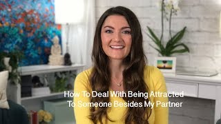 What To Do When You Are Attracted To Someone Else