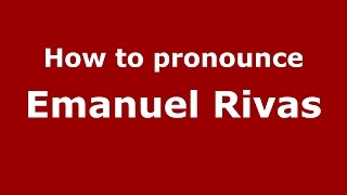 How to pronounce Emanuel Rivas
