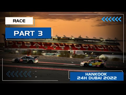 Hankook 24H DUBAI 2022 - Race Part 3
