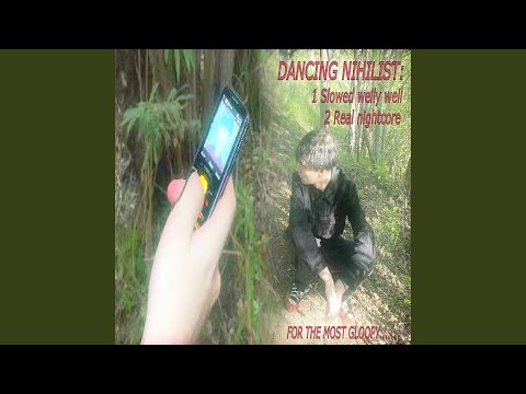 Dancing Nihilist (Slowed Welly Well)