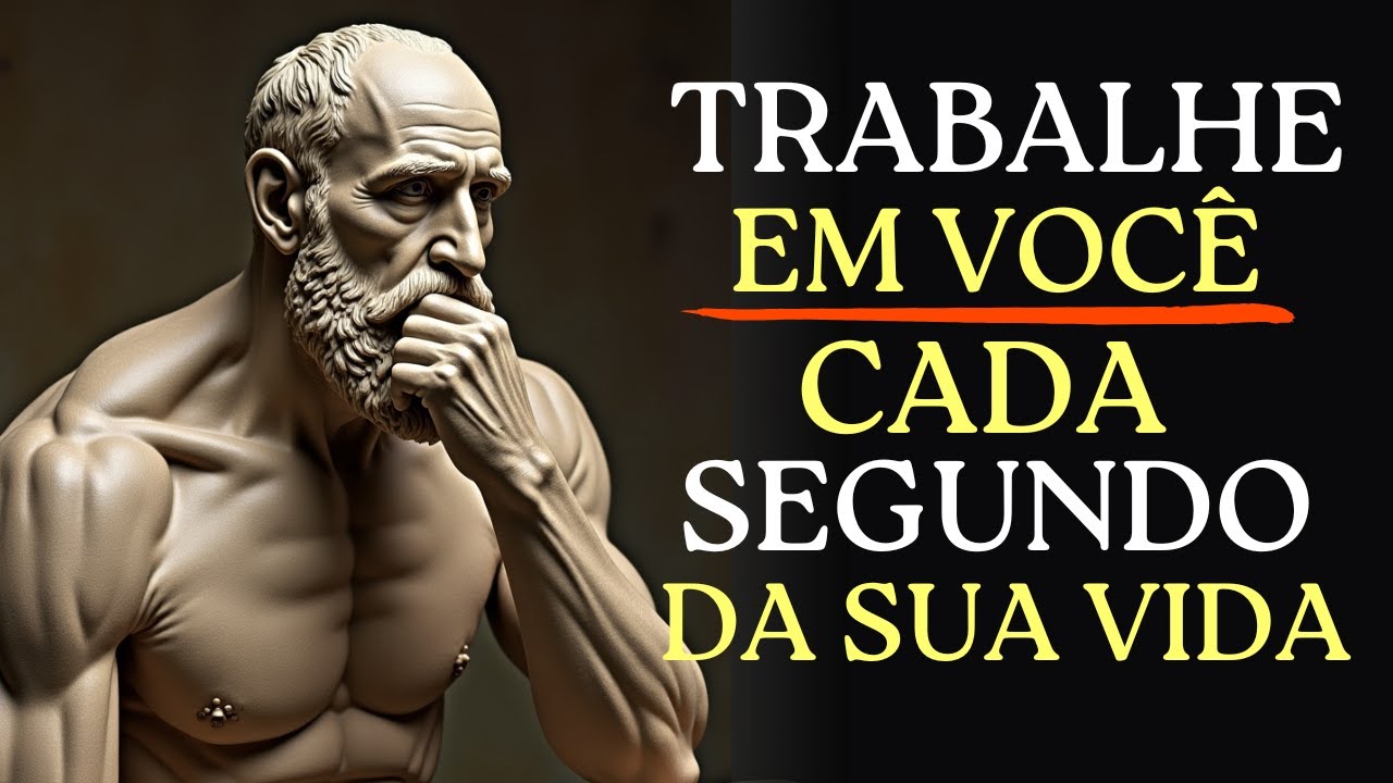 FORCE SE A TRABALHAR EM SI MESMO A CADA SEGUNDO E TRANSFORME SUA VIDA | ESTOICISMO