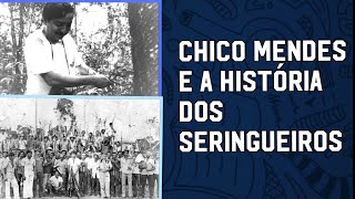 QUEM FOI CHICO MENDES? A SAGA DOS SERINGUEIROS