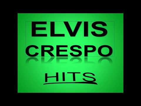 BEST OF ..ELVIS CRESPO  HITS!!