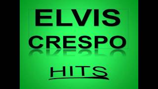 BEST OF ..ELVIS CRESPO  HITS!!