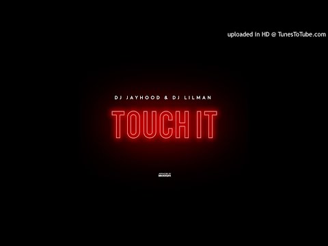 DJ Jayhood feat. DJ Lilman - Touch It ( Official Audio )