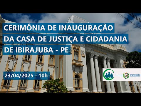 Cerimônia de Inauguração da Casa de Justiça e Cidadania de Ibirajuba/PE