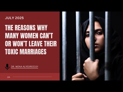 104 | Part 1: The Reasons Why Many Women Can’t or Won’t Leave Their Toxic Marriages