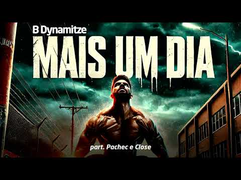 B-Dynamitze - Mais um Dia (feat. The Pachec, RAPPER CLOSE)