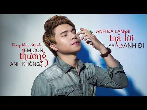 Em còn thương anh không - Trương Khải Minh
