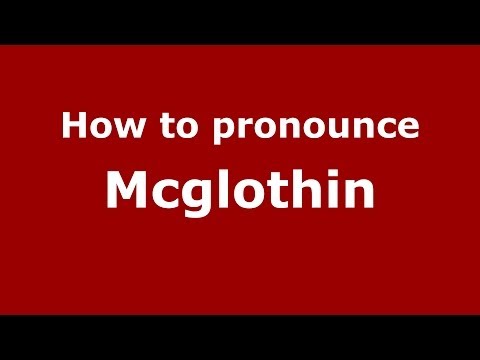 How to Pronounce Mcglothin - PronounceNames.com