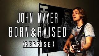 John Mayer - Born and Raised (Reprise) Cover [Meverick]