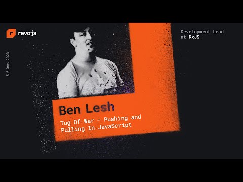 revo.js 2023 - Ben Lesh - Tug of War – Pushing and Pulling In JavaScript