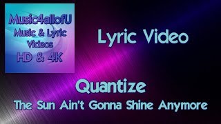 Quantize - The Sun Ain&#39;t Gonna Shine Anymore (HD Lyric Video) Passion 12inch Single