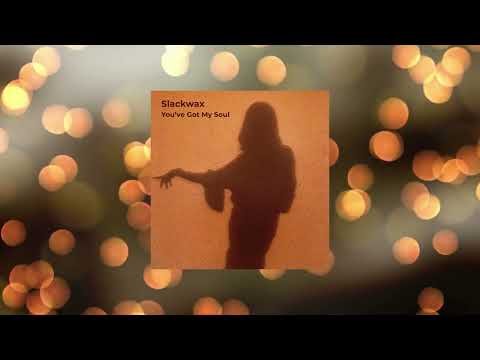 Slackwax - You've Got My Soul