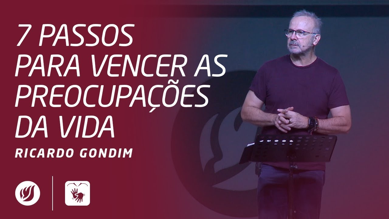 7 PASSOS PARA VENCER AS PREOCUPAÇÕES DA VIDA | Ricardo Gondim