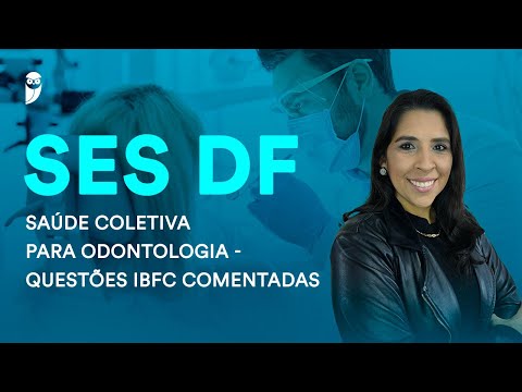SES DF: Saúde Coletiva para Odontologia - Questões IBFC comentadas