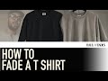 HAUL OF FADES - HOW TO FADE A T SHIRT